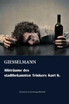Giesselmann - Albträume des stadtbekannten Trinkers Kurt K.