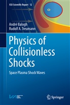 Andr Balogh, Andre Balogh, André Balogh, Rudolf A Treumann, Rudolf A. Treumann - Physics of Collisionless Shocks