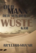 Ar'Eliah-Sha'Ar, AR ELIAH-SHA AR, Ar' Eliah-Sha'ar - Der Mann, der aus der Wüste kam (Deutsche Literaturgesellschaft)