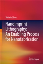 Weimin Zhou - Nanoimprint Lithography: An Enabling Process for Nanofabrication