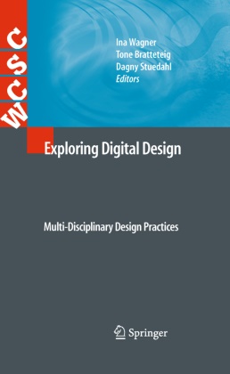 Ton Bratteteig, Tone Bratteteig, Dagny Stuedahl, Ina Wagner - Exploring Digital Design Multi-Disciplinary Design Practices