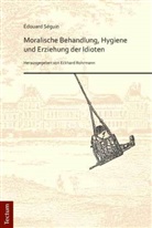 Eckhard Rohrmann, Édouard Séguin, Aus d. Franz. v. Selin, Eckhard Hrsg. v. Rohrmann, Eckhar Rohrmann, Eckhard Rohrmann... - Édouard Séguin. "Moralische Behandlung, Hygiene und Erziehung der Idioten"