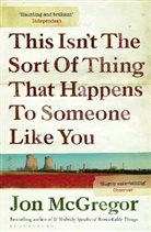 Jon McGregor, McGregor Jon - This Isn't the Sort of Thing That Happens to Someone Like You