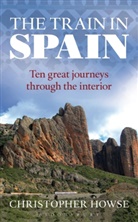 Christopher Howse, Howse Christopher - The Train in Spain