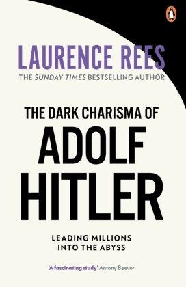 Laurence Rees - The Dark Charisma of Adolf Hitler - Leading Millions into the Abyss