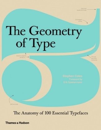 Stephen Coles, Erik Spiekermann - The Geometry of Type (Hardback) : The Anatomy of 100 Essential Typefaces The Anatomy of 100 Essential Typefaces