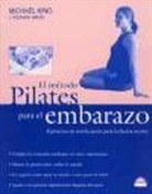 Yolande Green, Michael King - El método Pilates para el embarazo : ejercicios de tonificación para la futura madre