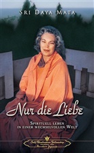 Mata Daya, Sri Daya Mata, Sri D Mata, SRI DAYA MATA - Nur die Liebe
