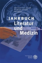 Bettina von Jagow, Steger, Steger, Florian Steger, Bettin von Jagow, Bettina von Jagow - Jahrbuch Literatur und Medizin. Bd.5