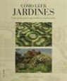 Lorraine Harrison, Juliet Nicolson - Cómo leer jardines : una guía para entender los jardines