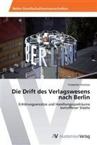Friederike Christian - Die Drift des Verlagswesens nach Berlin