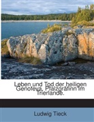 Ludwig Tieck - Leben und Tod der heiligen Genofeva, Pfalzgräfinn im Trierlande.