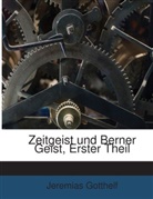 Jeremias Gotthelf - Zeitgeist und Berner Geist, Erster Theil