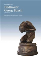 Georg Busch, Busch-Hofe, Busch-Hofer, Met, Metz, SCHMID... - Bildhauer Georg Busch (1862-1943) - F&ouml;rderer christlicher Kunst