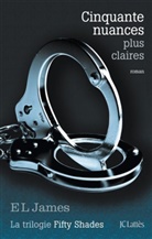 Denyse Beaulieu, E.L. James, E L James, E. L. James, E.L. James, E.L. (1963-....) James... - Fifty shades. Vol. 3. Cinquante nuances plus claires