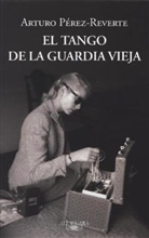 Arturo Perez-Reverte, Arturo Pérez-Reverte - El Tango De La Guardia Vieja