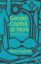 Susan Goodwin, K Huppatz, K. Huppatz, Kate Huppatz, Huppatz Kate - Gender Capital At Work