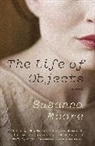Susanna Moore - The Life of Objects