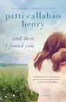 Patti Callahan Henry - And Then I Found You