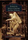 Laura Bruns, Mike Litchfield, Edited By Laura Bruns, Laura Bruns, And Mike Litchfield, Mike Litchfield - Johnson Space Center: The First 50 Years
