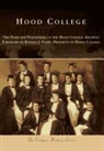 President O Foreword by Ronald J. Volpe, Foreword by Ronald J. Volpe President of, The Staff and Volunteers of the Hood Col - Hood College