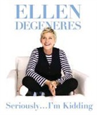Ellen Degeneres - Seriously...I'm Kidding