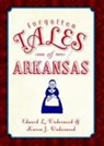 Ed Underwood, Edward Underwood, Edward L. Underwood, Karen Underwood, Karen J. Underwood - Forgotten Tales of Arkansas