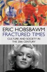 Eric Hobsbawm - Fractured Times: Culture and Society in the Twentieth Century