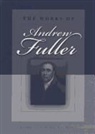 Andrew Fuller, Andrew Gunton Fuller - The Works of Andrew Fuller