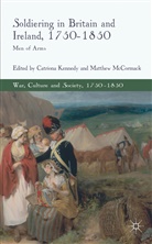 Catriona Kennedy, Catriona Mccormack Kennedy, KENNEDY CATRIONA MCCORMACK MATTH, Matthew McCormack, C Kennedy, C. Kennedy... - Soldiering in Britain and Ireland, 1750-1850