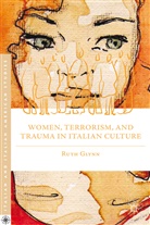 R Glynn, R. Glynn, Ruth Glynn, Glynn Ruth - Women, Terrorism, and Trauma in Italian Culture