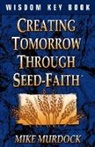 Mike Murdock - Creating Tomorrow Through Seed Faith