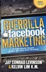 Jay Conrad Levinson, Kelvin Lim - Guerrilla Facebook Marketing