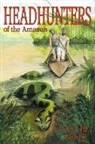 Fritz W Up de Graff, Fritz W. Up de Graff - Head Hunters of the Amazon (Annotated Edition)