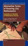 Swapna Mukhopadhyay, Wolff-Michael Roth - Alternative Forms of Knowing (In) Mathematics: Celebrations of Diversity of Mathematical Practices