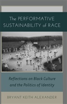 Bryant Keith Alexander - The Performative Sustainability of Race