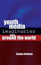 Sanjay Asthana - Youth Media Imaginaries from Around the World