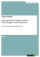 Tobias Schmidt - Brainstorming in Gruppen und die Auswirkungen auf die Kreativität