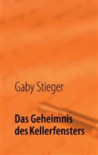 Gaby Stieger - Das Geheimnis des Kellerfensters