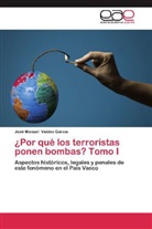 José M. Valdés García, José Manuel Valdés García - ¿Por qué los terroristas ponen bombas? Tomo I