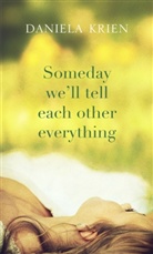 Daniela Krien - Someday We'll Tell Each Other Everything
