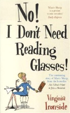 Virginia Ironside - No, I Don't Need Reading Glasses!
