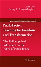 Joh Dale, John Dale, Emery J Hyslop-Margison, Emery J. Hyslop-Margison - Paulo Freire: Teaching for Freedom and Transformation