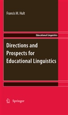 Francis M. Hult, Franci M Hult, Francis M Hult - Directions and Prospects for Educational Linguistics