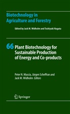 Horst Lörz, Jack M Widholm, Peter N. Mascia, Toshiyuki Nagata, Jürge Scheffran, Jürgen Scheffran... - Biotechnology in Agriculture and Forestry - 66: Plant Biotechnology for Sustainable Production of Energy and Co-products