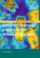 Michae A Borowitzka, Michael A Borowitzka, Michael Borowitzka, Michael A. Borowitzka, Ondrej Prá il, Ondrej Prá¿il... - Chlorophyll a Fluorescence in Aquatic Sciences: Methods and Applications