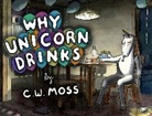 C W Moss, C. W. Moss, C.W. Moss, Moss C. W. - Why Unicorn Drinks