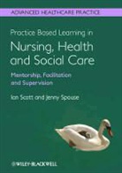 I Scott, Ian Scott, Ian (University of Worcester) Scott, Ian (University of Worcester) Spouse Scott, Ian Spouse Scott, Scott Ian... - Practice Based Learning in Nursing, Health and Social Care: