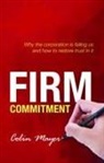 Colin Mayer, Colin (Peter Moores Professor of Management Studies Mayer, Mayer Colin - Firm Commitment
