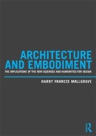 Harry Francis Mallgrave, Harry Francis (Illinois Institute of Te Mallgrave, Harry Francis (Illinois Institute of Technology Mallgrave, Mallgrave Harry Francis - Architecture and Embodiment